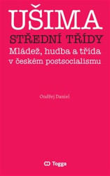 Ušima střední třídy (Mládež, hudba a třída v českém postsocialismu) - kniha z kategorie Historie
