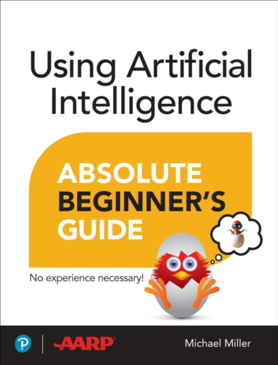 Using Artificial Intelligence Absolute Beginnerâ€™s Guide