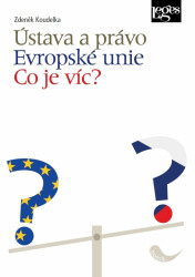 Ústava a právo Evropské unie - Co je víc? - Zdeněk Koudelka