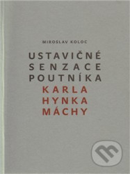 Ustavičné senzace poutníka Karla Hynka Máchy