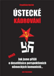 Ústecké kádrování (aneb Jak jsme přišli o desetitisíce perspektivních německých komunistů...) - kniha z kategorie Historie
