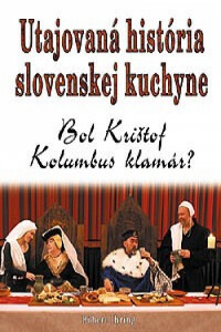 Utajovaná história slovenskej kuchyne - Bol Krištof Kolumbus klamár?