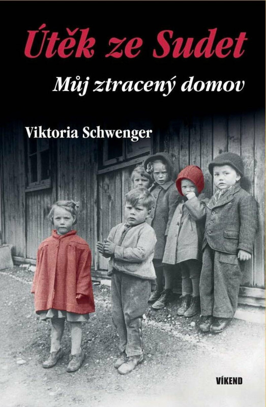 Útěk ze Sudet - Můj ztracený domov - Viktoria Schwenger