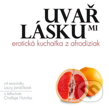 Uvař mi lásku (Erotická kuchařka z afrodiziak)