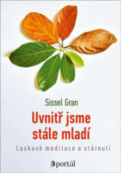 Uvnitř jsme stále mladí (Laskavé meditace o stárnutí) - kniha z kategorie Psychologie