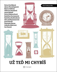 Už teď mi chybíš - Alena Mornštajnová, Anna Bolavá, Bianca Bellová, Ivana Fexová, Josef Moník, Kateřina Rudčenková, Kateřina Surmanová, Lidmila…