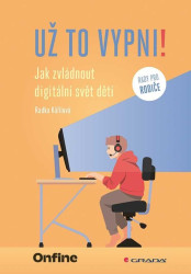 Už to vypni! (Jak zvládnout digitální svět dětí)