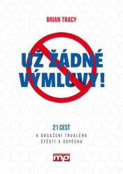 Už žádné výmluvy! (21 cest k dosažení trvalého štěstí a úspěchu) - kniha z kategorie Odborné a naučné