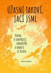 Úžasní takoví, jací jsme (Kniha o sebepřijetí, sebedůvěře a radosti ze života) - kniha z kategorie Motivace a seberozvoj