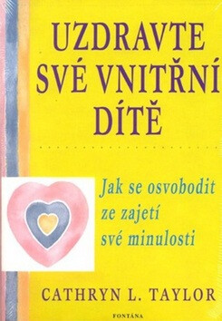 Uzdravte své vnitřní dítě - Jak se osvobodit ze zajetí své minulosti