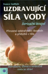 Uzdravující síla vody (Derivační koupel; Přirozené odstraňování škodlivín a přebytků z těla) - kniha z kategorie Alternativní medicína
