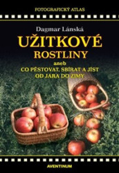 Užitkové rostliny (aneb co pěstovat, sbírat a jíst od jara do zimy) - kniha z kategorie Dům, byt a zahrada
