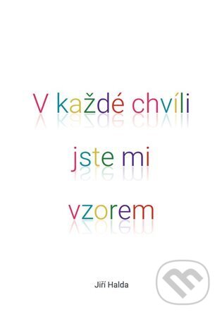 V každé chvíli jste mi vzorem