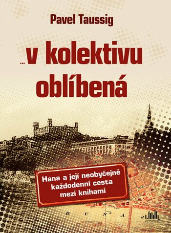 V kolektivu oblíbená - Hana a její neobyčejně každodenní cesta mezi knihami - Pavel Taussig