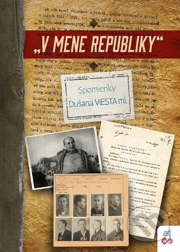 V mene republiky (Spomienky Dušana VIESTA ml.)
