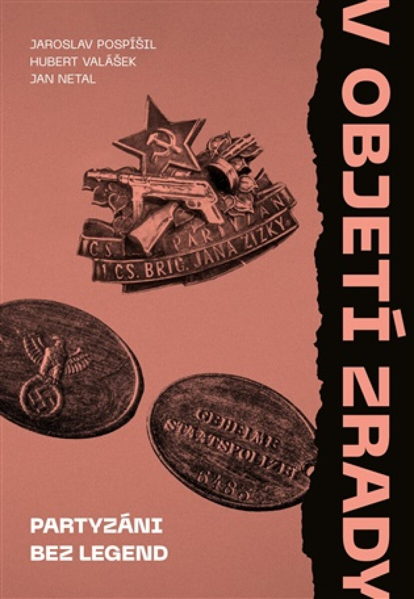 V objetí zrady. Partyzáni bez legend - Jaroslav Pospíšil, Hubert Valášek, Jan Netal