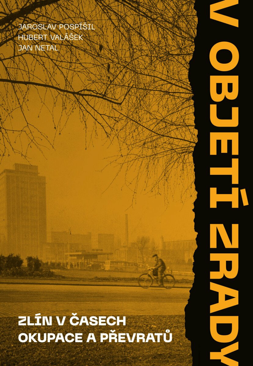 V objetí zrady. Zlín v časech okupace a převratů