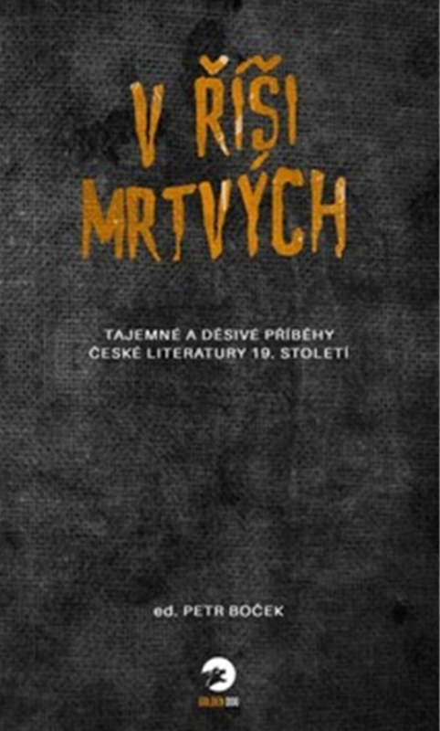 V říši mrtvých - Tajemné a děsivé příběhy české literatury 19. století - kolektiv autorů