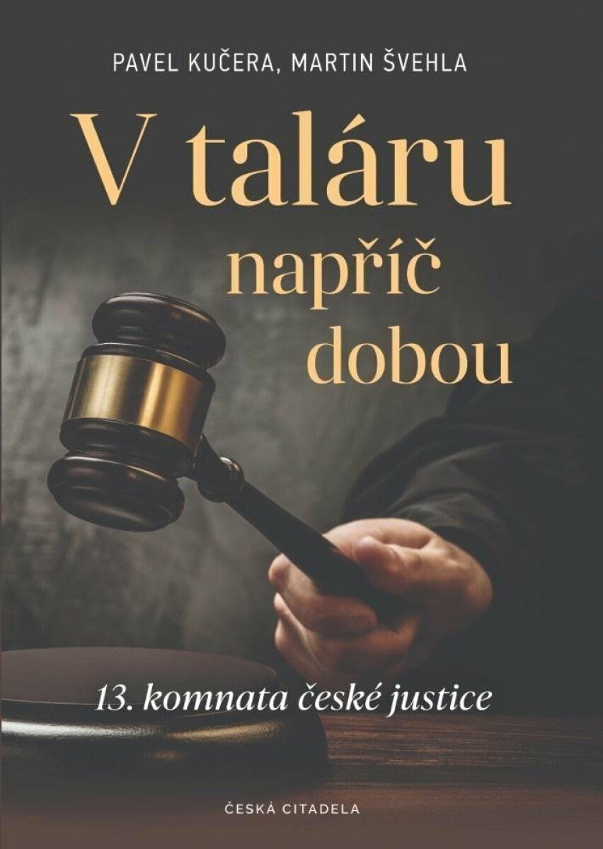 V taláru napříč dobou - 13. komnata české justice - Pavel Kučera, Martin Švehla