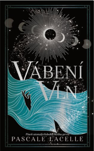 Vábení Vln - Píseň utonulých bohů 1 - Pascale Lacelle