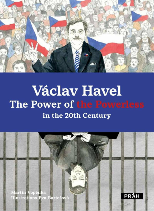 Václav Havel - The Power of the Powerless in the 20th Century - Martin Vopěnka, Eva Bartošová