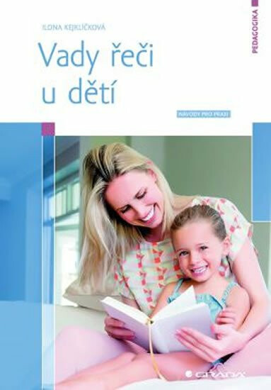 Vady řeči u dětí - Návody pro praxi - Ilona Kejklíčková