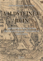 Valdštejnův Jičín (Architektura centra frýdlantského vévodství (1621-1634)) - kniha z kategorie Historie