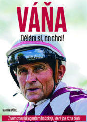 Váňa: Dělám si, co chci! (Životní zpověď legendárního žokeje, která jde až na dřeň) - kniha z kategorie Životopisy