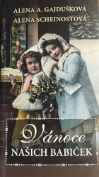 Vánoce našich babiček - Alena Anežka Gajdušková