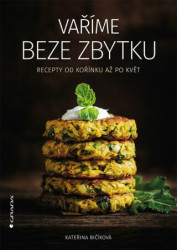 Vaříme beze zbytku (Recepty od kořínku až po květ) - kniha z kategorie Kuchařky