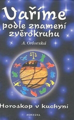 Vaříme podle znamení zvěrokruhu - Horoskop v kuchyni