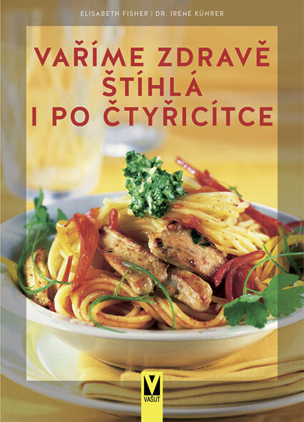 Vaříme zdravě – štíhlá i po čtyřicítce - Elisabeth Fischer, Irene Kührer