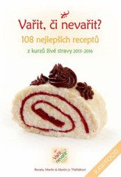 Vařit, či nevařit? (108 nejlepších receptů z kurzů živé stravy 2013-2016) - kniha z kategorie Diety a zdravá výživa