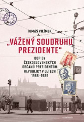 Vážený soudruhu prezidente" - Tomáš Vilímek