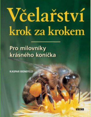Včelařství krok za krokem - Pro milovníky krásného koníčka