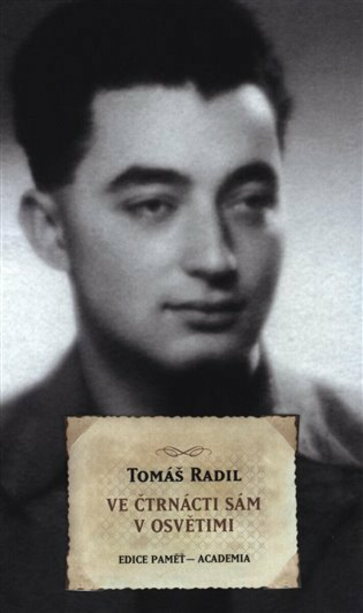 Ve čtrnácti sám v Osvětimi - Radil Tomáš