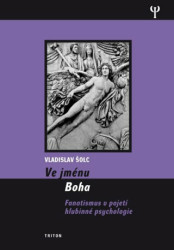 Ve jménu Boha (Fanatismus v pojetí hlubinné psychologie) - kniha z kategorie Psychologie osobnosti