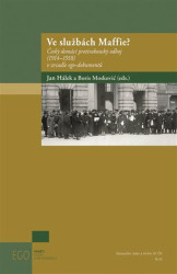 Ve službách Maffie? (Český domácí protirakouský odboj (1914-1918) v zrcadle ego-dokumentů) - kniha z kategorie Historie