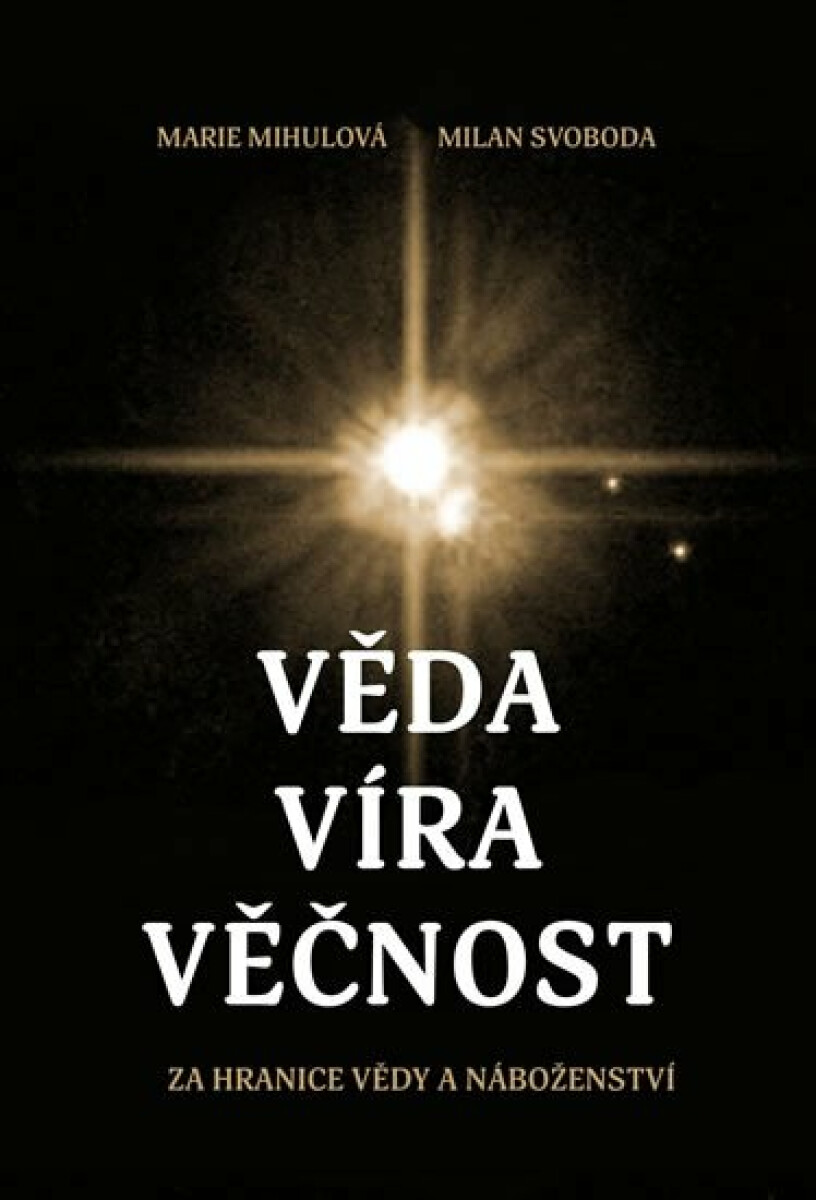Věda - Víra - Věčnost - Marie Mihulová, Milan Svoboda