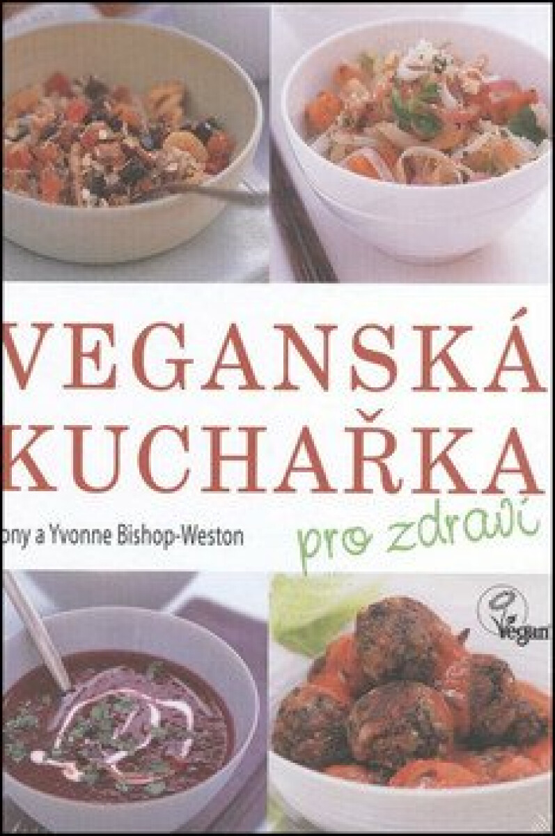 Veganská kuchařka pro zdraví - Tony a Yvonne Bishop-Weston
