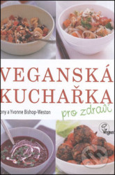 Veganská kuchařka pro zdraví - Tony a Yvonne Bishop-Weston