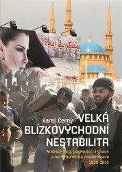 Velká blízkovýchodní nestabilita (Arabské jaro, porevoluční chaos a nerovnoměrná modernizace 1950–2015) - kniha z kategorie Historie