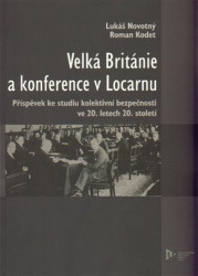 Velká Británie a konference v Locarnu (Příspěvek ke studiu kolektivní bezpečnosti ve 20.letech 20.století) - kniha z kategorie 20. století