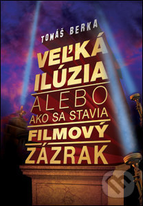 Veľká ilúzia (alebo ako sa stavia filmový zázrak)