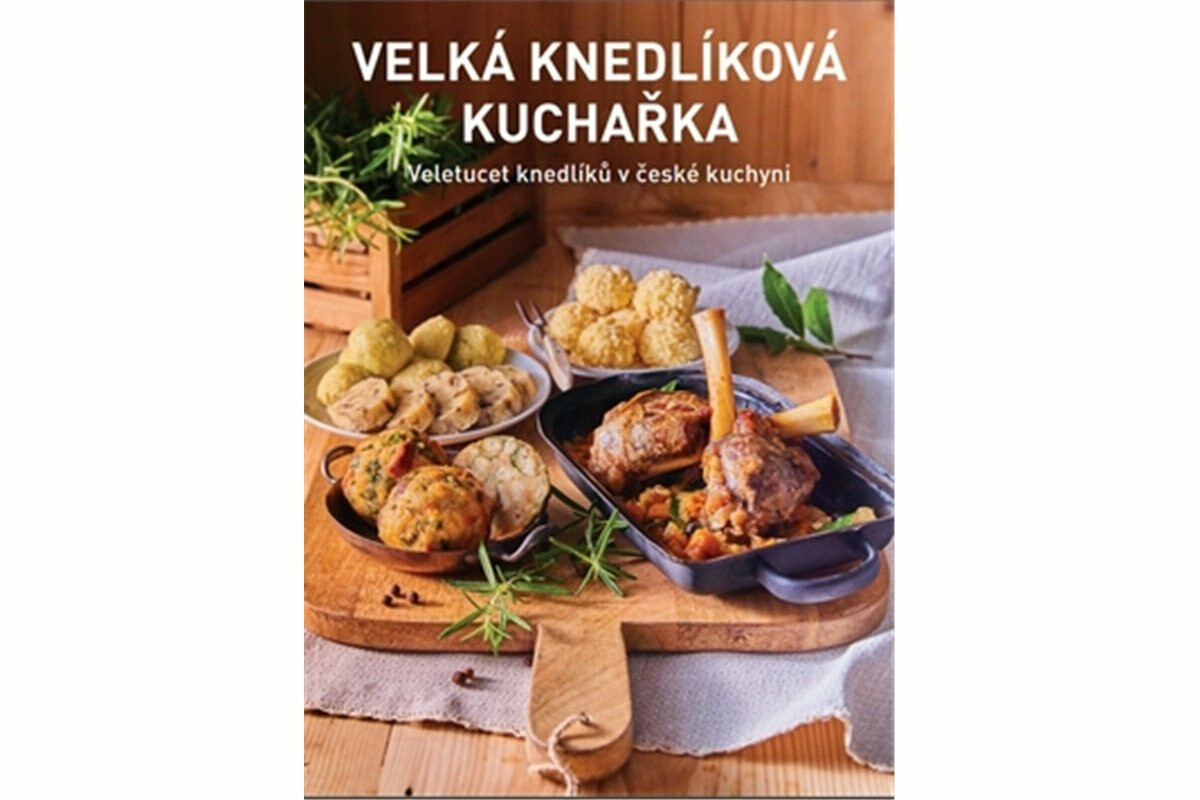 Velká knedlíková kuchařka - Jana Florentýna Zatloukalová, Kateřina Bednářová, Petr Kosiner
