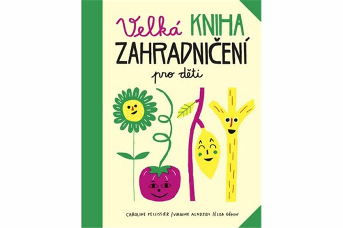 Velká kniha zahradničení pro děti - Élisa Géhin, Pellissier Caroline, Aladjidi Virginie
