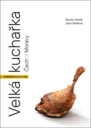 Velká kuchařka Čech a Moravy (Kompletní průvodce českou kuchyní (NOVÉ PŘEPRACOVANÉ VYDÁNÍ)) - kniha z kategorie Kuchařky