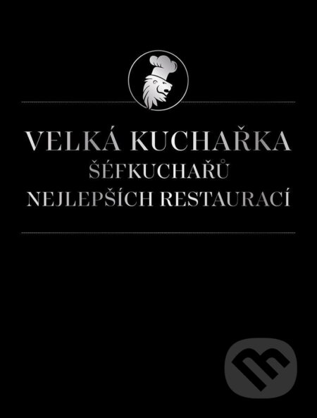 Velká kuchařka šéfkuchařů nejlepších restaurací