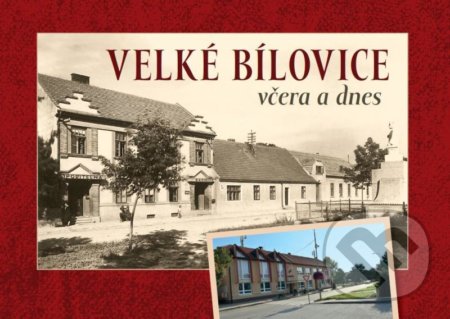 Velké Bílovice včera a dnes