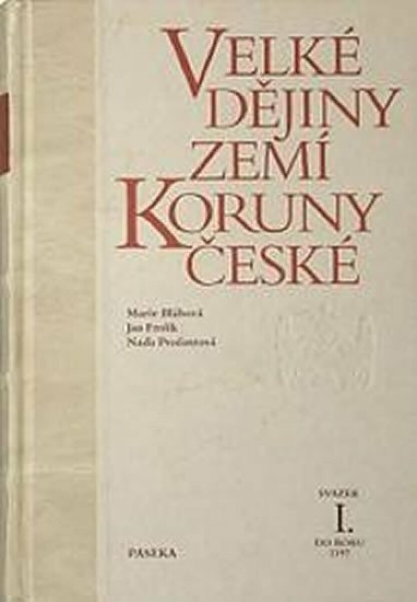 Velké dějiny zemí Koruny české I. - Marie Bláhová, Jan Frolík, Naďa Profantová